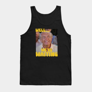 Well...We're waiting! Tank Top